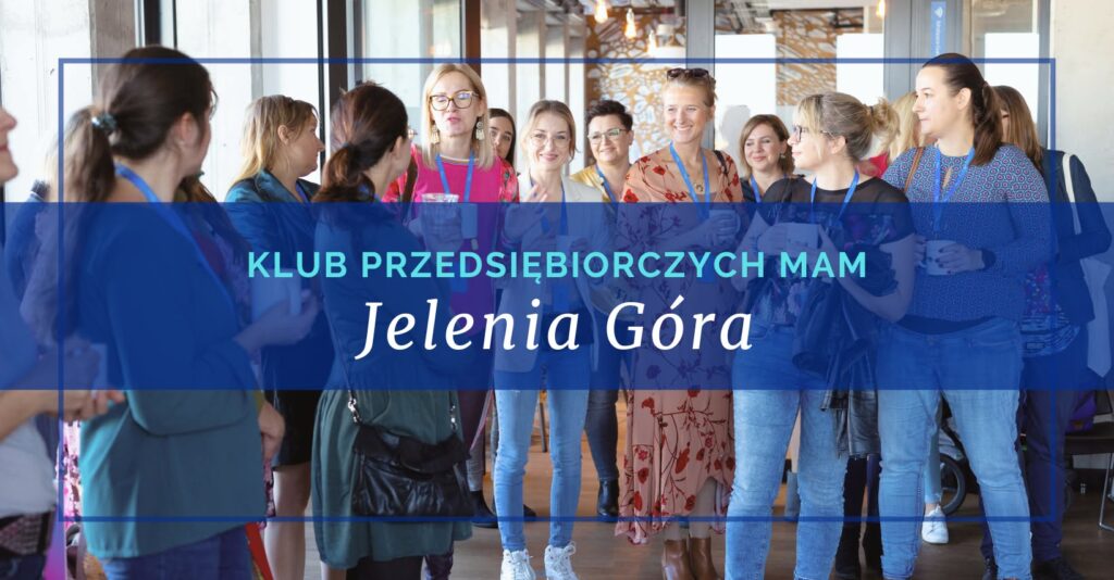 Klub Przedsiębiorczych Mam w Jeleniej Górze wspierany przez Joannę Pomes