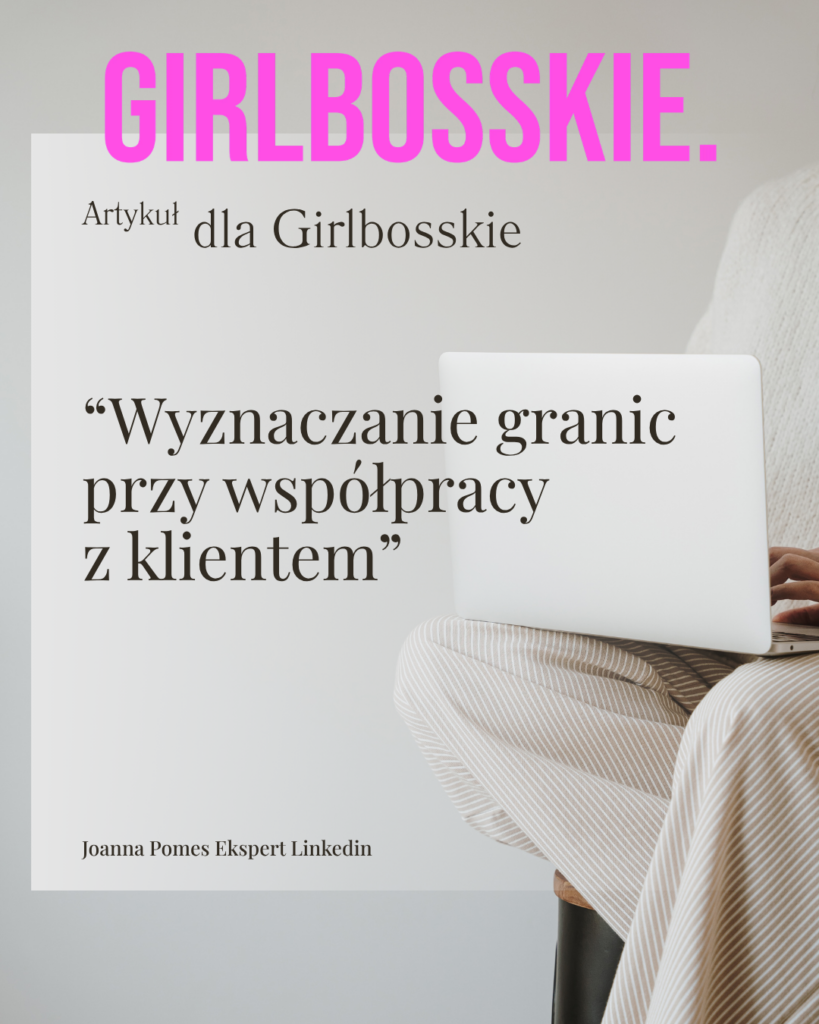 “Wyznaczanie granic przy współpracy z klientem” Joanna Pomes Ekspert Linkedin artykuł dla Girlbosskie