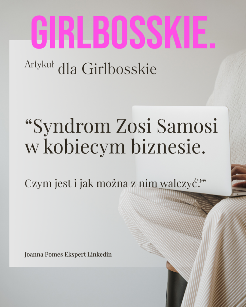 “Syndrom Zosi Samosi w kobiecym biznesie. Czym jest i jak można z nim walczyć?” Joanna Pomes Ekspert Linkedin