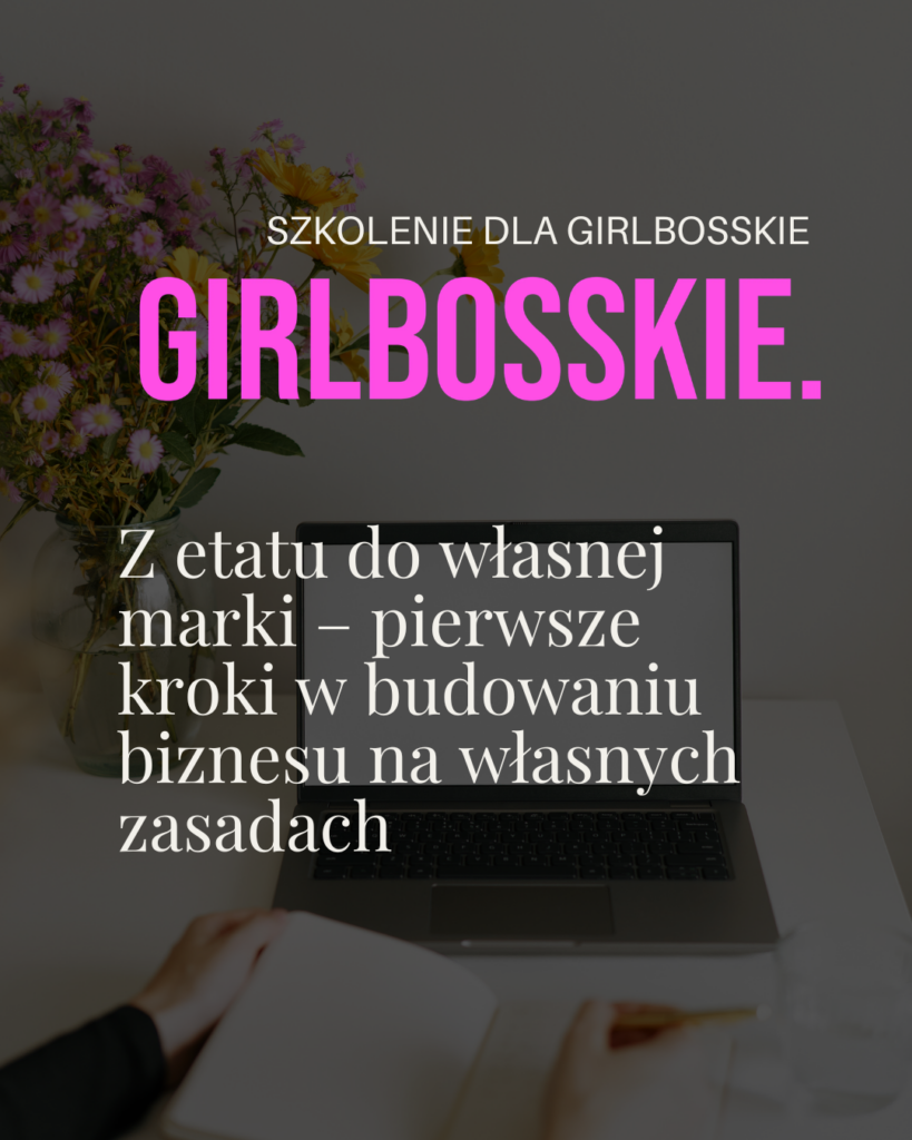 Z etatu do własnej marki – pierwsze kroki w budowaniu biznesu na własnych zasadach- szkolenie dla Girlbosskie Joanna Pomes Ekspert Linkedin